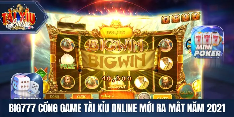 BIG777 cổng game Tài Xỉu Online mới ra mắt năm 2021