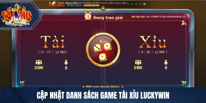Cập nhật danh sách game tài xỉu LUCKYWIN