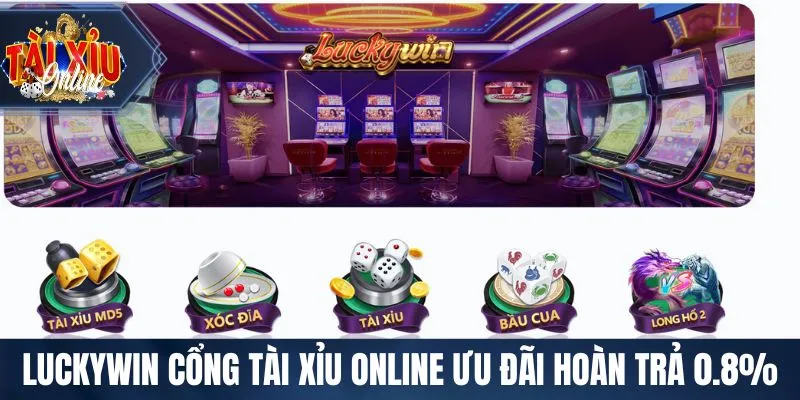 LUCKYWIN cổng Tài Xỉu Online ưu đãi hoàn trả 0.8%