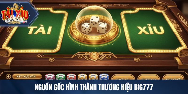 Nguồn gốc hình thành thương hiệu BIG777