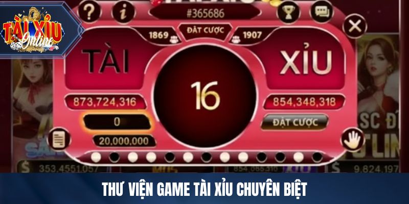 Thư viện game tài xỉu chuyên biệt