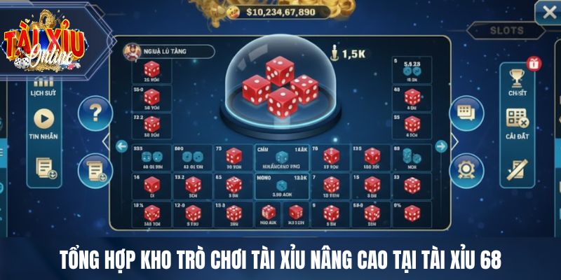 Tổng hợp kho trò chơi tài xỉu nâng cao tại TÀI XỈU 68