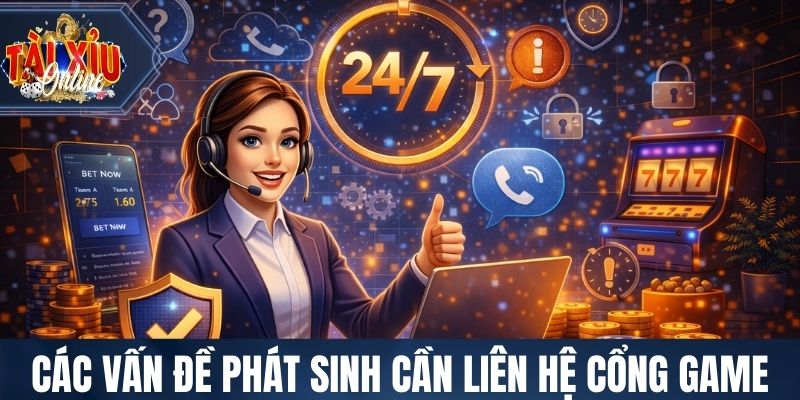 Các vấn đề phát sinh cần liên hệ cổng game