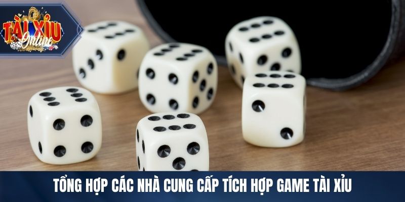 Tổng hợp các nhà cung cấp tích hợp game tài xỉu